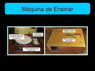 Máquina de Ensinar
 