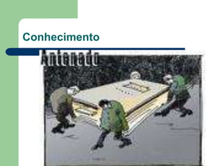 Conhecimento 
 