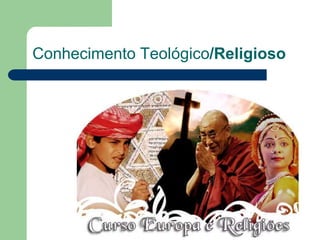 Conhecimento Teológico/Religioso 
 