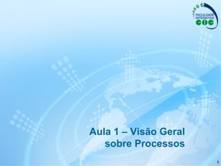Aula 1 – Visão Geral sobre Processos 