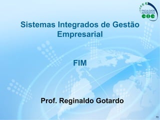 Sistemas Integrados de Gestão Empresarial FIM Prof. Reginaldo Gotardo 