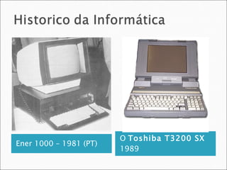 Ener 1000 – 1981 (PT) O  Toshiba T3200 SX  1989 