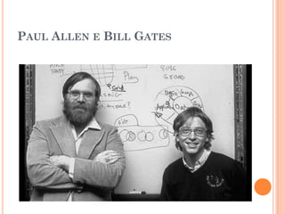 PAUL ALLEN E BILL GATES
 