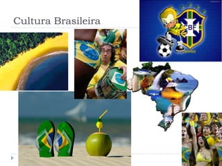 Cultura Brasileira
 