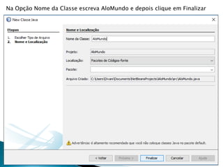 Na Opção Nome da Classe escreva AloMundo e depois clique em Finalizar
 