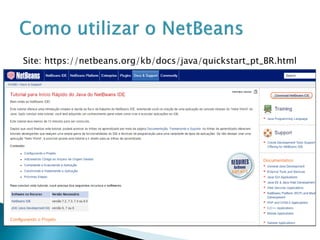 Site: https://netbeans.org/kb/docs/java/quickstart_pt_BR.html
 