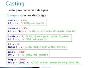 Usado para conversão de tipos
Exemplos (trechos de código):
 