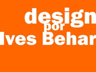 por
Ives Behar
design
 