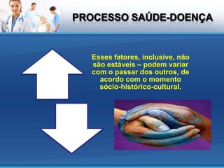 Esses fatores, inclusive, não
são estáveis – podem variar
com o passar dos outros, de
  acordo com o momento
  sócio-histórico-cultural.
 