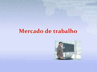 Mercado de trabalho
 