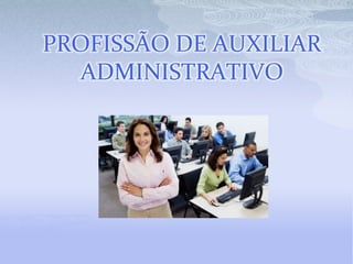PROFISSÃO DE AUXILIAR ADMINISTRATIVO