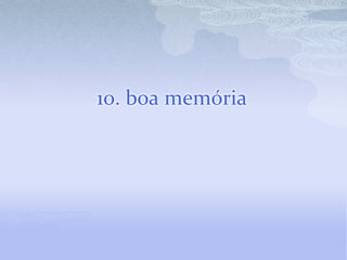 10. boa memória