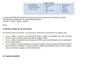 Página
3. Estrutura básica de um documento
As etiquetas básicas de HTML, cuja presença é altamente recomendada nas páginas são:
3.1 Tags do cabeçalho
 