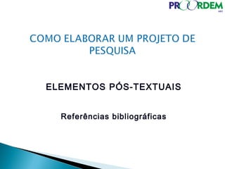 ELEMENTOS PÓS-TEXTUAIS
Referências bibliográficas
 