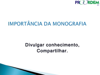 Divulgar conhecimento,
Compartilhar.
 