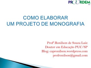 Profº.Ronilson de Souza Luiz
Doutor em Educação PUC/SP
Blog: capronilson.wordpress.com
profronilson@gmail.com
 