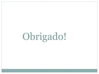 Obrigado!
 
