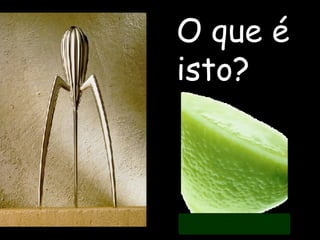 O que é isto? 