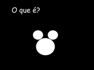 O que é? 
