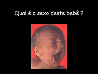Qual é o sexo deste bebê ? 