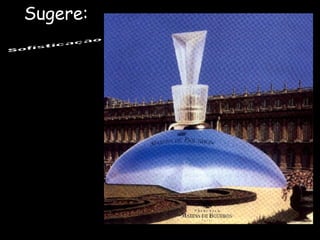 Sofisticação Sugere: 