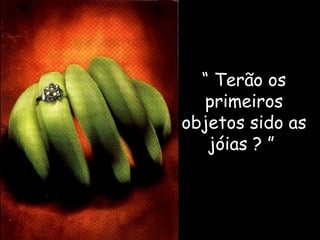 “  Terão os primeiros objetos sido as jóias ? ”    