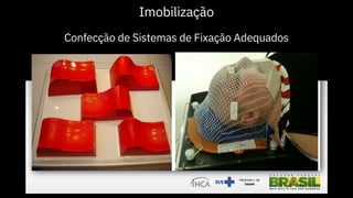 Imobilização
Confecção de Sistemas de Fixação Adequados
 