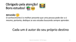 Obrigado pela atenção!
Bons estudos!
28
Redes de Computadores - Profº John Aguiar
REFLEXÃO
O conhecimento é o melhor presente que uma pessoa pode dar a si
mesmo, portanto, dedique se aos estudos buscando sempre aprender.
Cada um é autor do seu próprio destino
 
