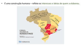 • É uma construção humana – reflete os interesses e ideias de quem a elaborou.
 