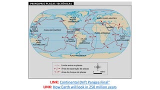 LINK: Continental Drift Pangea Final“
LINK: How Earth will look in 250 million years
 