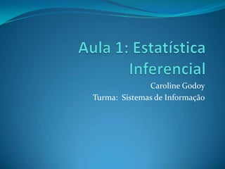 Caroline Godoy
Turma: Sistemas de Informação
 