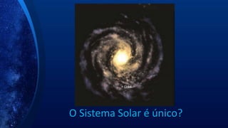 O Sistema Solar é único?
 