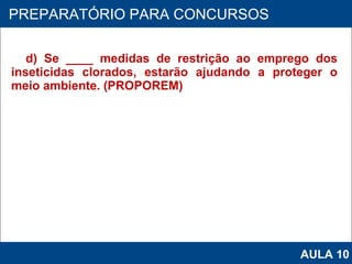 d) Se ____ medidas de restrição ao emprego dos inseticidas clorados, estarão ajudando a proteger o meio ambiente. (PROPOREM)   PROAB 2010 PREPARATÓRIO PARA CONCURSOS AULA 10 