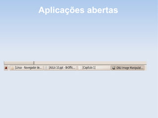 Aplicações abertas
 