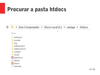 21 / 29
Procurar a pasta htdocs
 