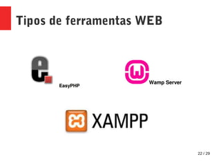 22 / 29
Tipos de ferramentas WEB
 