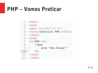 23 / 29
PHP – Vamos Praticar
 