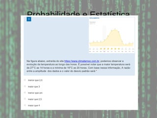 Probabilidade e Estatística
 