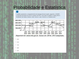 Probabilidade e Estatística
 