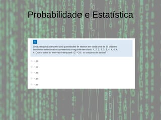Probabilidade e Estatística
 