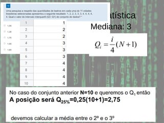 Probabilidade e Estatística
Mediana: 3
 