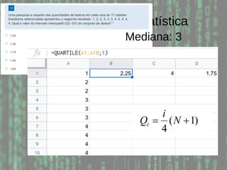 Probabilidade e Estatística
Mediana: 3
 
