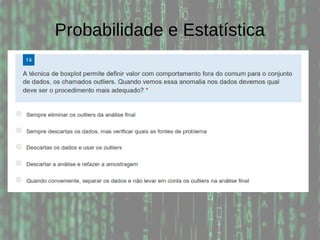 Probabilidade e Estatística
 