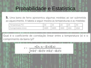 Probabilidade e Estatística
 