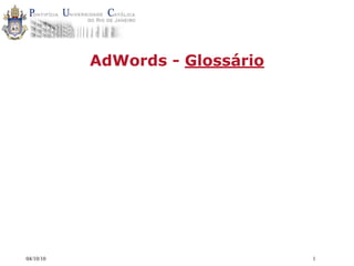 AdWords - Glossário




04/10/10                         1
 