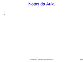 Notas da Aula
✔
    .
●




        Fundamentos de Redes de Computadores   2/42
 
