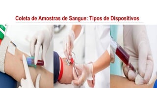 Coleta de Amostras de Sangue: Tipos de Dispositivos
 