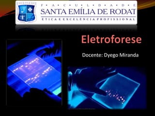 Eletroforese Docente: Dyego Miranda 