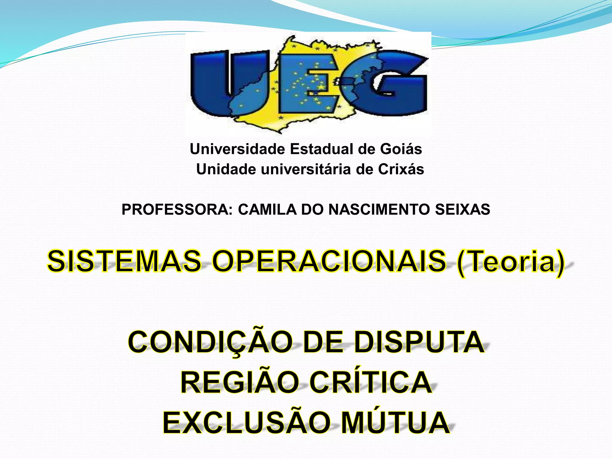Universidade Estadual de Goiás
Unidade universitária de Crixás
PROFESSORA: CAMILA DO NASCIMENTO SEIXAS