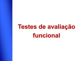 Testes de avaliação
funcional
 